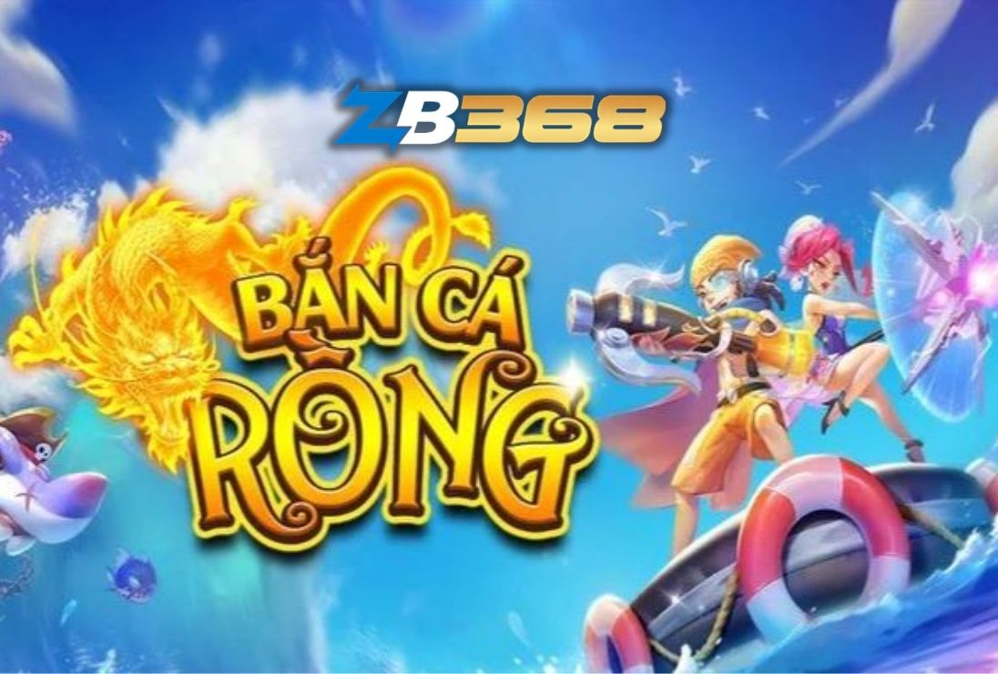 Bắn Cá ZB368: Chinh Phục Đại Dương - Săn Rồng Vàng Thắng Lớn 2025