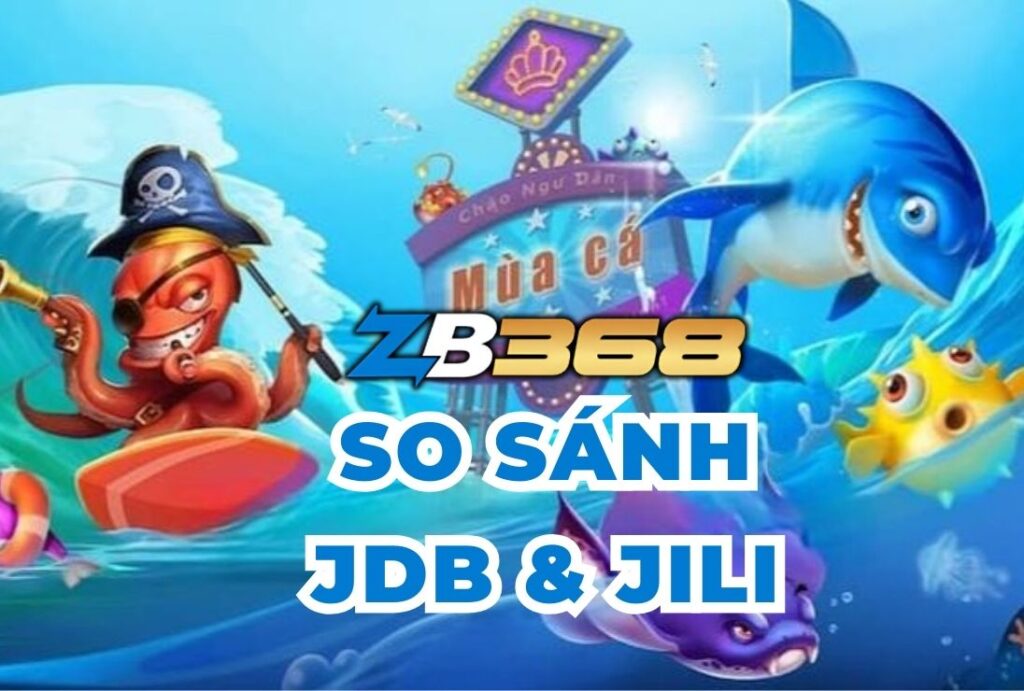 So Sánh Bắn Cá JDB và JILI - "Kỳ Phùng Địch Thủ" Trong Làng Game