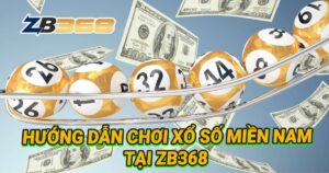 Hướng Dẫn Chơi Xổ Số Miền Nam (XSMN) Online Tại ZB368 Chuẩn Nhất