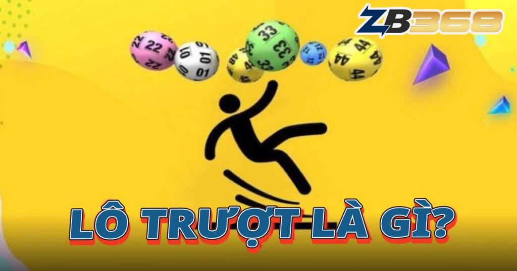 Lô Trượt Là Gì? Hướng Dẫn Cách Đánh Lô Trượt Dễ Thắng Tại ZB368