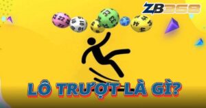 Lô Trượt Là Gì? Hướng Dẫn Cách Đánh Lô Trượt Dễ Thắng Tại ZB368