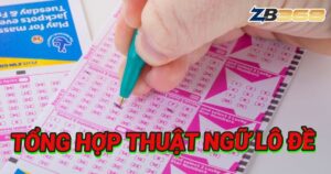 Từ Điển Lô Đề: Giải Thích Tất Cả Thuật Ngữ Người Mới Cần Biết