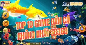 Top 10 Game Bắn Cá Jackpot "Khủng" Nhất ZB368 - Cơ Hội Đổi Đời