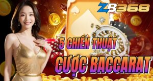 5 Chiến Thuật Cược Baccarat "Bất Bại" Từ Các Cao Thủ
