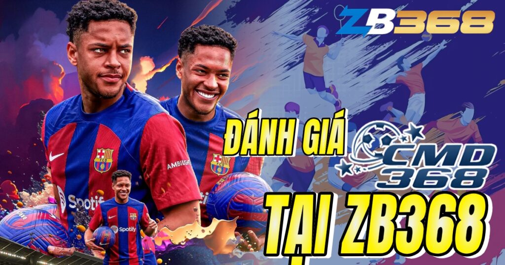 Đánh Giá Sảnh CMD368 tại ZB368 - Giao Diện Thân Thiện, Kèo Cược Đa Dạng