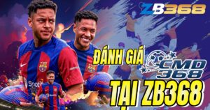 Đánh Giá Sảnh CMD368 tại ZB368 - Giao Diện Thân Thiện, Kèo Cược Đa Dạng
