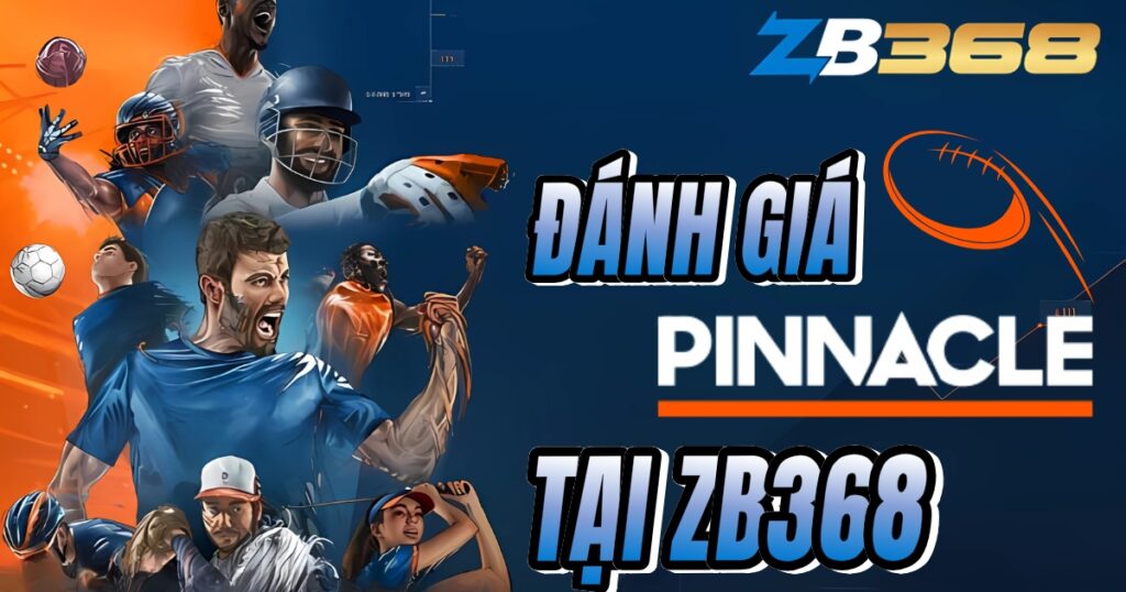 Đánh Giá Sảnh Pinnacle tại ZB368 - "Vua" Kèo Tỷ Lệ Cược Tốt Nhất