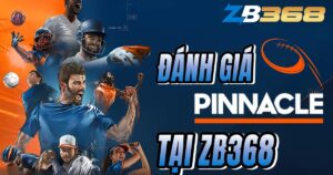 Đánh Giá Sảnh Pinnacle tại ZB368 - "Vua" Kèo Tỷ Lệ Cược Tốt Nhất