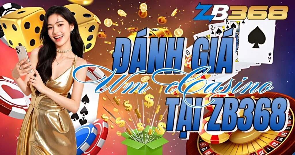 Đánh Giá WM Casino tại ZB368 - Sòng Bạc Đẳng Cấp Hàng Đầu Châu Á