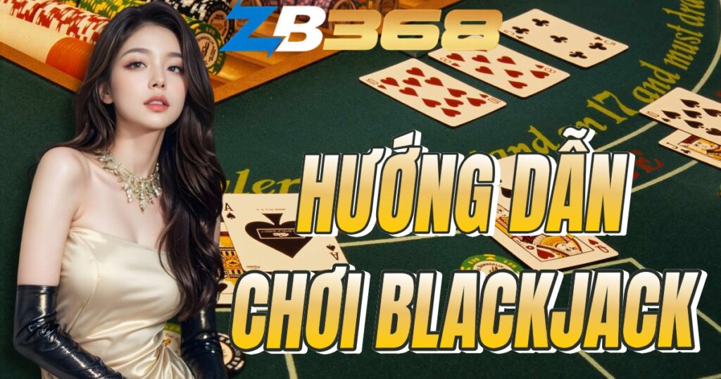 Hướng Dẫn Chơi Blackjack (Xì Dách) Online và Mẹo Đếm Bài Cơ Bản