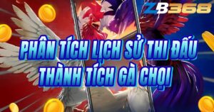 Phân Tích Lịch Sử Thi Đấu và Thành Tích Gà Chọi Trước Khi Cược
