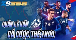 Quản Lý Vốn Khi Cá Cược Thể Thao - Bí Quyết "Bất Tử"
