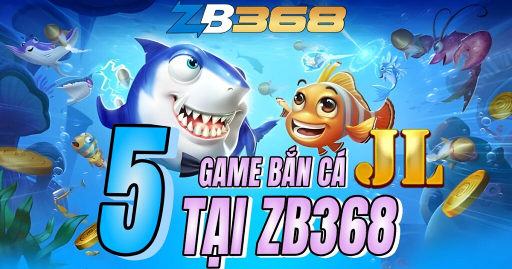 Top 5 Game Bắn Cá JILI Đáng Chơi Nhất tại ZB368